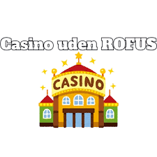 Casino Uden Casinoer Uden ROFUS En Guide til Ansvarligt Spil